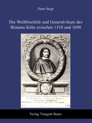 cover image of Die Weihbischöfe und Generalvikare des Bistums Köln zwischen 1510 und 1690